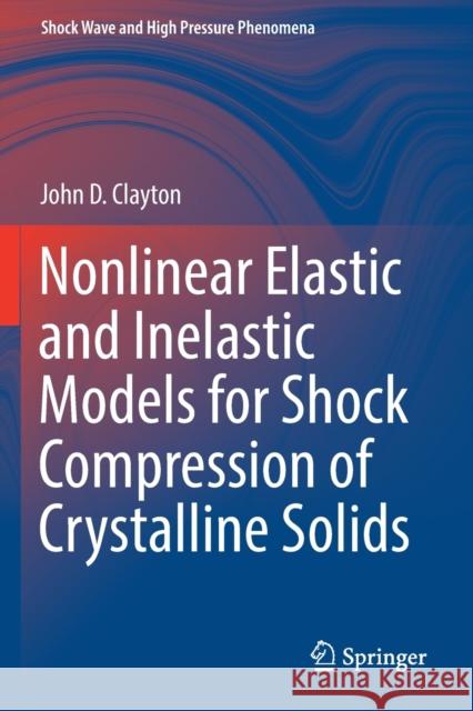 Nonlinear Elastic and Inelastic Models for Shock Compression of Crystalline Solids John D. Clayton 9783030153328 Springer - książka