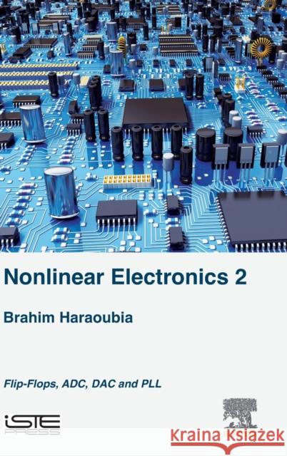 Nonlinear Electronics 2: Flip-Flops, Adc, Dac and Pll Haraoubia, Brahim 9781785483011 Iste Press - Elsevier - książka