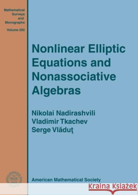 Nonlinear Elliptic Equations and Nonassociative Algebras  Nadirashvili, Nikolai|||Tkachev, Vladimir|||Vladut, Serge 9781470417109 Mathematical Surveys and Monographs - książka