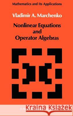 Nonlinear Equations and Operator Algebras V. A. Marchenko Vladimir A. Marchenko 9789027726544 Springer - książka