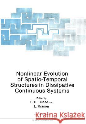 Nonlinear Evolution of Spatio-Temporal Structures in Dissipative Continuous Systems F. H. Busse L. Kramer 9781468457957 Springer - książka