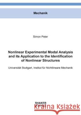 Nonlinear Experimental Modal Analysis and its Application to the Identification of Nonlinear Structures Simon Peter 9783844061369 Shaker Verlag GmbH, Germany - książka