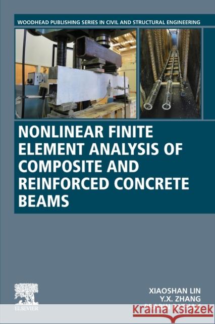 Nonlinear Finite Element Analysis of Composite and Reinforced Concrete Beams Xiaoshan Lin Yixia (Sarah) Zhang Prabin Pathak 9780128168998 Woodhead Publishing - książka