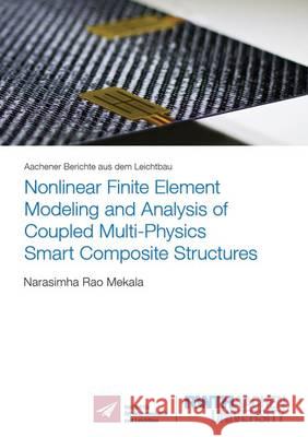 Nonlinear Finite Element Modeling and Analysis of Coupled Multi-Physics Smart Composite Structures: 4 Narasimha Rao Mekala   9783844046243 Shaker Verlag GmbH, Germany - książka