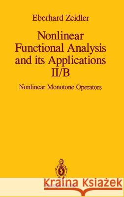 Nonlinear Functional Analysis and Its Applications: II/B: Nonlinear Monotone Operators Zeidler, E. 9780387971674 Springer - książka