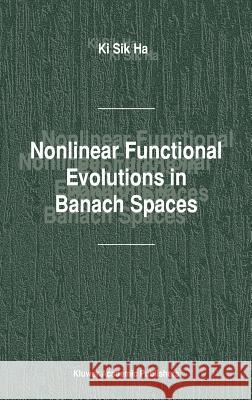 Nonlinear Functional Evolutions in Banach Spaces KI Si KI Sik Ha Sik Ha K 9781402010910 Kluwer Academic Publishers - książka