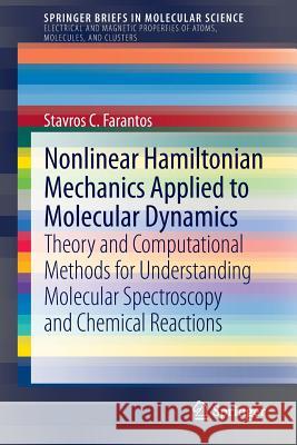 Nonlinear Hamiltonian Mechanics Applied to Molecular Dynamics: Theory and Computational Methods for Understanding Molecular Spectroscopy and Chemical Farantos, Stavros C. 9783319099873 Springer - książka