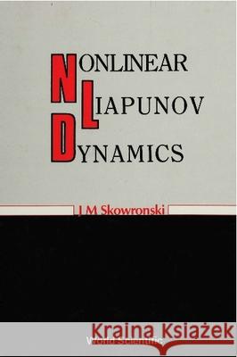 Nonlinear Liapunov Dynamics J.M. Skowronski   9789810201920 World Scientific Publishing Co Pte Ltd - książka