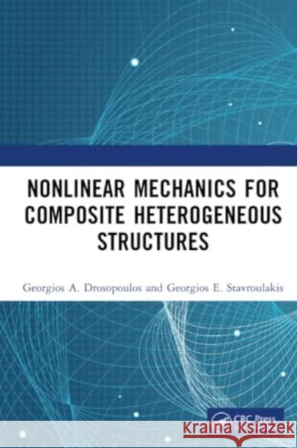 Nonlinear Mechanics for Composite Heterogeneous Structures Georgios A. Drosopoulos Georgios E. Stavroulakis 9781032257358 CRC Press - książka