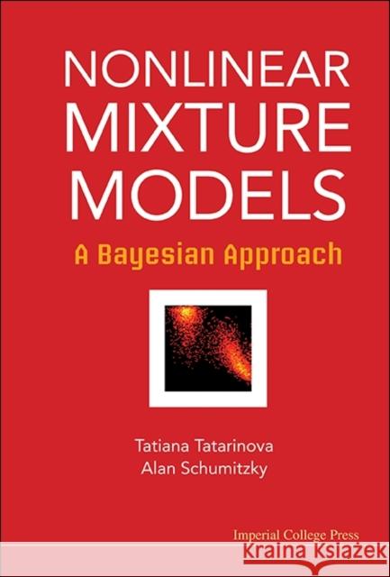 Nonlinear Mixture Models: A Bayesian Approach Tatiana Tatarinova Alan Schumitzky 9781848167568 Imperial College Press - książka