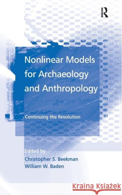 Nonlinear Models for Archaeology and Anthropology: Continuing the Revolution Beekman, Christopher S. 9780754643197 Ashgate Publishing Limited - książka