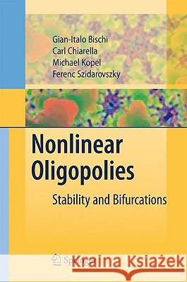 Nonlinear Oligopolies: Stability and Bifurcations Gian Italo Bischi, Carl Chiarella, Michael Kopel, Ferenc Szidarovszky 9783642021053 Springer-Verlag Berlin and Heidelberg GmbH &  - książka