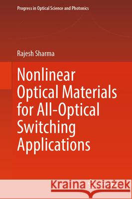 Nonlinear Optical Materials for All-Optical Switching Applications Rajesh Sharma 9789819659203 Springer - książka
