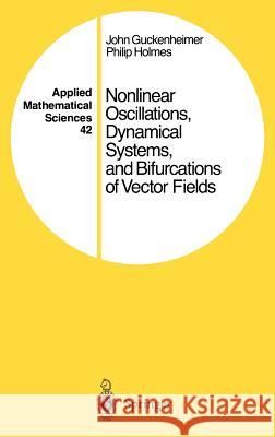 Nonlinear Oscillations, Dynamical Systems, and Bifurcations of Vector Fields John Guckenheimer J. Guckenheimer Philip Holmes 9780387908199 Springer - książka