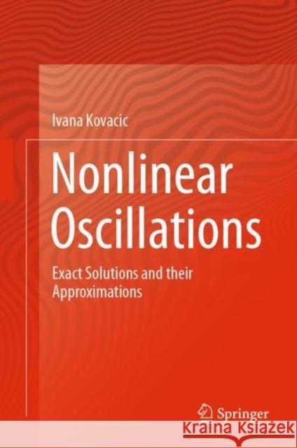 Nonlinear Oscillations: Exact Solutions and Their Approximations Kovacic, Ivana 9783030531713 Springer - książka