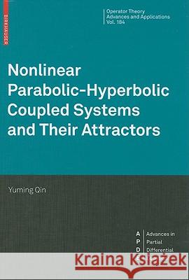 Nonlinear Parabolic-Hyperbolic Coupled Systems and Their Attractors Yuming Qin 9783764388133 BIRKHAUSER VERLAG AG - książka