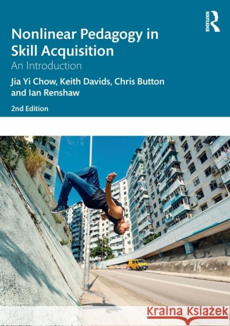 Nonlinear Pedagogy in Skill Acquisition: An Introduction Jia Yi Chow Keith Davids Chris Button 9780367423773 Taylor & Francis Ltd - książka