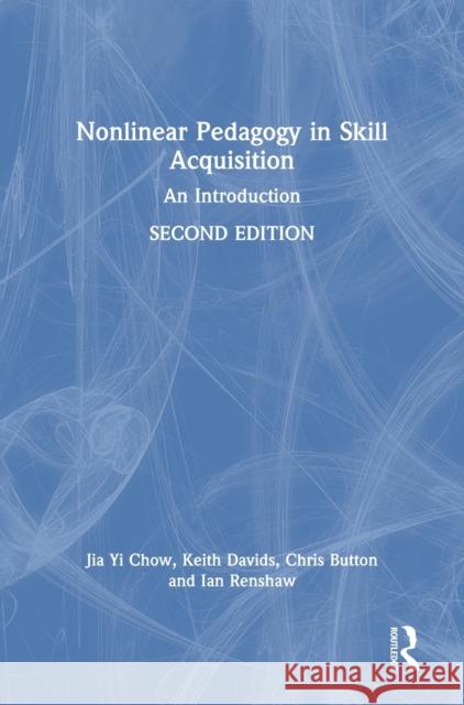 Nonlinear Pedagogy in Skill Acquisition: An Introduction Jia Yi Chow Keith Davids Chris Button 9781032161945 Routledge - książka