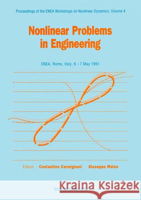 Nonlinear Problems in Engineering - Proceedings of the Enea Workshops on Nonlinear Dynamics - Vol 4 Costantino Carmignani Giuseppe Maino 9789810208325 World Scientific Publishing Company - książka