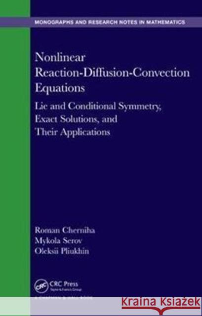 Nonlinear Reaction-Diffusion-Convection Equations: Lie and Conditional Symmetry, Exact Solutions and Their Applications Roman Cherniha Mykola Serov Oleksii Pliukhin 9781498776172 CRC Press - książka