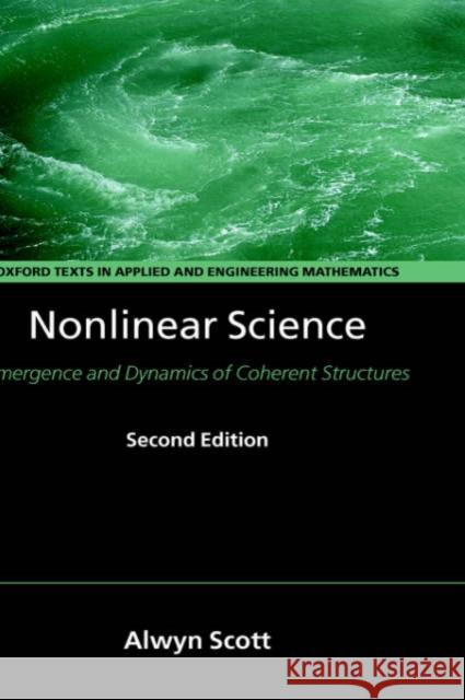 Nonlinear Science: Emergence and Dynamics of Coherent Structures Scott, Alwyn 9780198528524 Oxford University Press, USA - książka