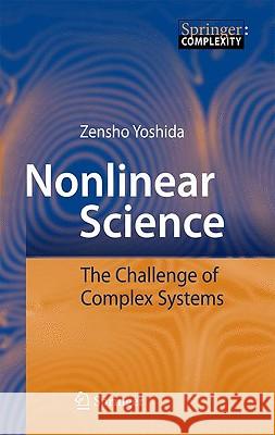 Nonlinear Science: The Challenge of Complex Systems Yoshida, Zensho 9783642034053 Springer - książka