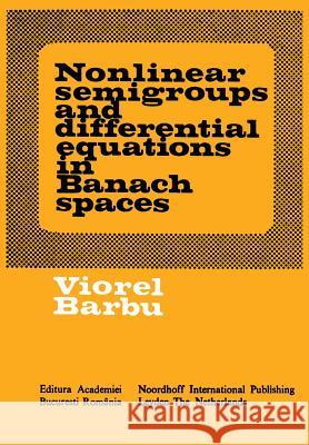 Nonlinear Semigroups and Differential Equations in Banach Spaces Barbu, Viorel 9789028602052 Kluwer Academic Publishers - książka