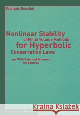 Nonlinear Stability of Finite Volume Methods for Hyperbolic Conservation Laws: And Well-Balanced Schemes for Sources Bouchut, François 9783764366650 Birkhauser - książka