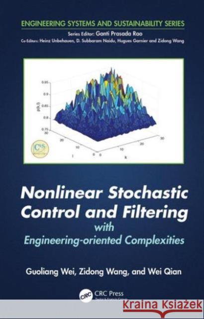 Nonlinear Stochastic Control and Filtering with Engineering-Oriented Complexities Guoliang Wei Zidong Wang Wei Qian 9781498760744 CRC Press - książka