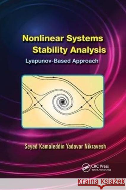 Nonlinear Systems Stability Analysis: Lyapunov-Based Approach Seyed Kamaleddin Yadavar Nikravesh 9781138072770 CRC Press - książka