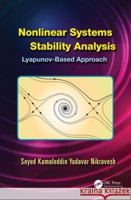 Nonlinear Systems Stability Analysis: Lyapunov-Based Approach Nikravesh, Seyed Kamaleddin Yadavar 9781466569287 CRC Press - książka