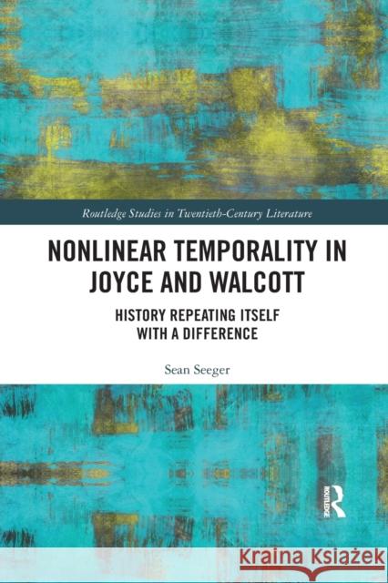 Nonlinear Temporality in Joyce and Walcott: History Repeating Itself with a Difference Sean Seeger 9780367889203 Routledge - książka