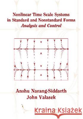 Nonlinear Time Scale Systems in Standard and Nonstandard Forms: Analysis and Control Anshu Narang-Siddarth John Valasek 9781611973334 Society for Industrial and Applied Mathematic - książka