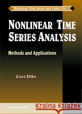 Nonlinear Time Series Analysis: Methods And Applications Cees Diks 9789810235055 World Scientific Publishing Co Pte Ltd - książka
