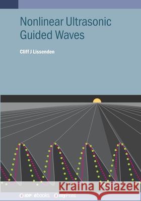 Nonlinear Ultrasonic Guided Waves J. Lissenden Cliff 9780750349123 IOP Publishing Ltd - książka