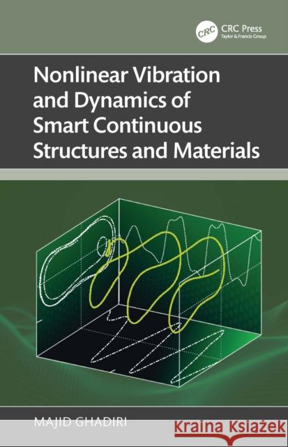 Nonlinear Vibration and Dynamics of Smart Continuous Structures and Materials Majid Ghadiri 9781032747477 CRC Press - książka