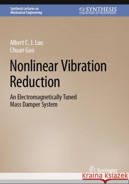 Nonlinear Vibration Reduction: An Electromagnetically Tuned Mass Damper System Albert C. J. Luo Chuan Guo 9783031174988 Springer - książka