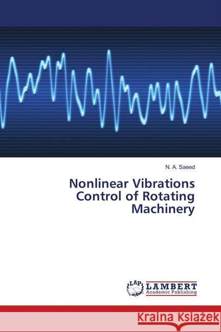 Nonlinear Vibrations Control of Rotating Machinery Saeed, N. A. 9786138386940 LAP Lambert Academic Publishing - książka