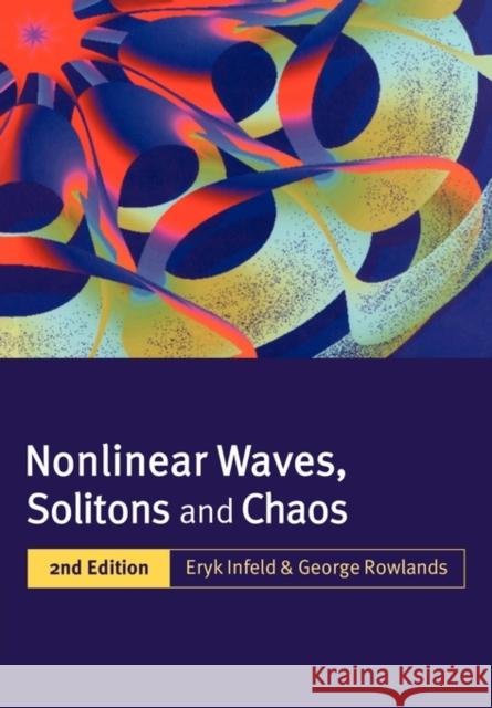 Nonlinear Waves, Solitons and Chaos Eyrk Infeld Eryk Infeld George Rowlands 9780521635578 Cambridge University Press - książka