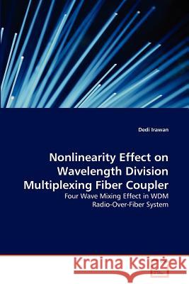 Nonlinearity Effect on Wavelength Division Multiplexing Fiber Coupler DEDI Irawan 9783639373950 VDM Verlag - książka