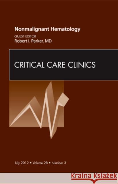 Nonmalignant Hematology, an Issue of Critical Care Clinics: Volume 28-3 Parker, Robert I. 9781455749379 W.B. Saunders Company - książka