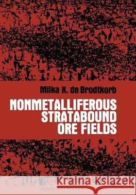 Nonmetalliferous Stratabound Ore Fields M. D. De Brodtkorb 9781468465563 Springer - książka