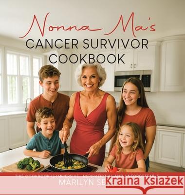 Nonna Ma's Cancer Survivor Cookbook: This Cookbook Is Immersive, Inspirational and Unforgettable Marilyn Sepe 9781834186290 Tellwell Talent - książka