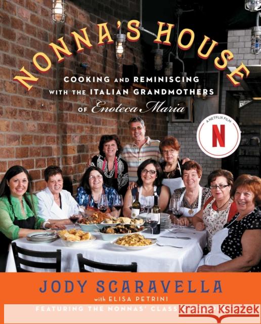 Nonna's House: Cooking and Reminiscing with the Italian Grandmothers of Enoteca Maria Jody Scaravella Elisa Petrini 9781476774121 Atria Books - książka
