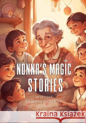 Nonna's Magic Stories: An Italian Learning Adventure Alessandro Verbo   9798396855205 Independently Published - książka