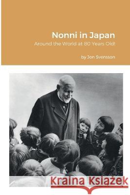 Nonni in Japan: Around the World at 80 Years Old! Jon Svensson, John Wilhelmsson, Friederika Priemer 9780990723172 Chaos to Order Publishing - książka