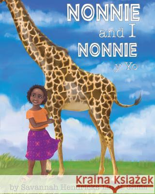 Nonnie and I/ Nonnie y yo Hendricks, Savannah 9781532401039 Xist Publishing - książka