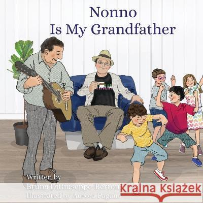 Nonno is my Grandfather Bruna Di-Giuseppe-Bertoni Aurora Pagano 9780992060510 Bruna Di Guiseppe - książka