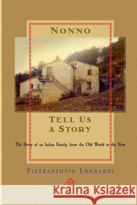 Nonno tell us a story: The Story of an Italian Family, from the Old to the New Lombardi, Pietrantonio 9780692194638 Anthony P Lombardi - książka