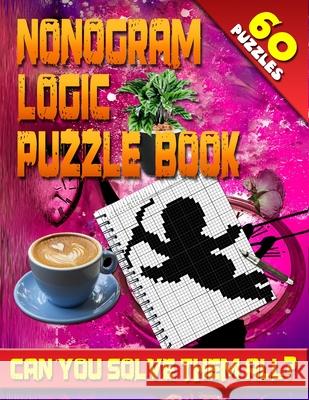 Nonogram Logic Puzzle Book: 60 Japanese Picross / Crossword / Griddlers / Hanjie Puzzles: The Best Nonogram Puzzle Book For Your Brain's Entertain Thorson, Jenifer 9781984397904 Createspace Independent Publishing Platform - książka